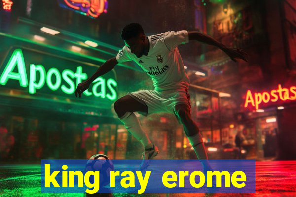 king ray erome